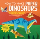 How to Make Paper Dinosaurs : 25 Awesome Creatures to Fold in an Instant: Includes 50 Pieces of Origami Paper - Book