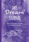 My Dream Journal : Uncover the Real Meaning of Your Dreams and How You Can Learn from Them - Book
