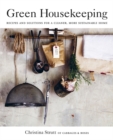 Green Housekeeping : Recipes and Solutions for a Cleaner, More Sustainable Home - Book