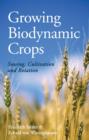 Growing Biodynamic Crops : Sowing, Cultivation and Rotation - Book