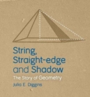 String, Straight-edge and Shadow : The Story of Geometry - Book