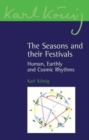 The Seasons and their Festivals : Human, Earthly and Cosmic Rhythms - Book