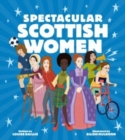Spectacular Scottish Women : Celebrating Inspiring Lives from Scotland - Book