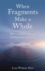 When Fragments Make a Whole : A Personal Journey through Healing Stories in the Bible - eBook
