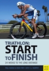Triathlon: Start to Finish : 24 Weeks to an Endurance Triathlon - Book