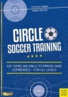 Circle Soccer Training : 100 Games and Drills to Improve Game Competence - For All Levels - Book