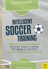 Intelligent Soccer Training : Simulating Games to Improve Technique and Tactics - Book