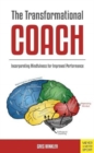 The Transformational Coach : Incorporating Mindfulness for Improved Performance - Book