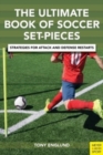 The Ultimate Book of Soccer Set-Pieces : Strategies for Attack and Defense Restarts - Book