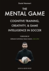 The Mental Game : Cognitive Training, Creativity, and Game Intelligence in Soccer - eBook