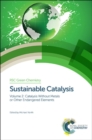 Sustainable Catalysis : Without Metals or Other Endangered Elements, Parts 1 and 2 - Book