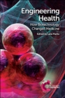 Engineering Health : How Biotechnology Changed Medicine - Book