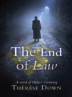 The End of Law : A novel of Hitler's Germany - eBook