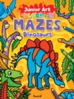 Junior Art Colour in Mazes: Dinosaurs - Book