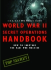 World War II Secret Operations Handbook : How to Sabotage the Nazi War Machine - eBook