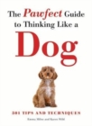 The Pawfect Guide to Thinking Like a Dog : 501 Tips and Techniques - Book