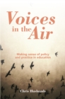 Voices in the Air : Making sense of policy and practice in education - eBook