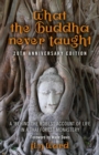 What the Buddha Never Taught : A 'Behind the Robes" Account of Life in a Thai Forest Monastery - eBook