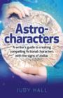Astro-characters - A writers guide to creating compelling fictional characters with the signs of zodiac - Book