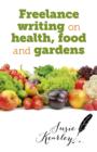 Freelance Writing On Health, Food and Gardens - eBook