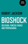 BioShock : Decision, Forced Choice and Propaganda - eBook