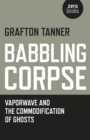 Babbling Corpse - Vaporwave and the Commodification of Ghosts - Book