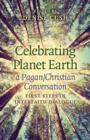 Celebrating Planet Earth, a Pagan/Christian Conv - First Steps in Interfaith Dialogue - Book