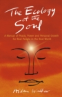 Ecology of the Soul, The - A Manual of Peace, Power and Personal Growth for Real People in the Real World - Book