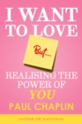 I Want to Love But ... : Realising The Power of You - Book