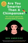 Are You Smarter Than A Chimpanzee? : Test yourself against the amazing minds of animals - eBook