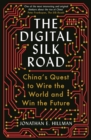 The Digital Silk Road : China's Quest to Wire the World and Win the Future - eBook