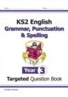 KS2 English Year 3 Grammar, Punctuation & Spelling Targeted Question Book (with Answers) - Book