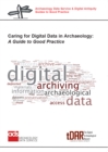 Caring for Digital Data in Archaeology : A Guide to Good Practice - eBook