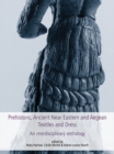 Prehistoric, Ancient Near Eastern & Aegean Textiles and Dress : An Interdisciplinary Anthology - Book