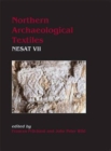 Northern Archaeological Textiles : NESAT VII: Textile Symposium in Edinburgh, 5th-7th May 1999 - Book