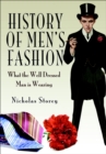 History of Men's Fashion : What the Well Dressed Man is Wearing - eBook