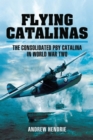 Flying Catalinas : The Consoldiated PBY Catalina in WWII - eBook