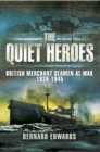 The Quiet Heroes : British Merchant Seamen at War, 1939-1945 - eBook