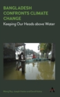 Bangladesh Confronts Climate Change : Keeping Our Heads above Water - Book