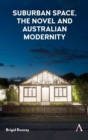 Suburban space, the novel and Australian modernity - Book