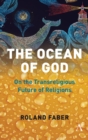 The Ocean of God : On the Transreligious Future of Religions - Book