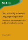 Discontinuity in Second Language Acquisition : The Switch Between Statistical and Grammatical Learning - Book