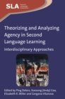 Theorizing and Analyzing Agency in Second Language Learning : Interdisciplinary Approaches - Book