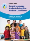 Second Language Students in English-Medium Classrooms : A Guide for Teachers in International Schools - Book