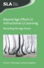 Beyond Age Effects in Instructional L2 Learning : Revisiting the Age Factor - eBook