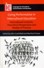 Going Performative in Intercultural Education : International Contexts, Theoretical Perspectives and Models of Practice - Book