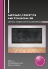 Language, Education and Neoliberalism : Critical Studies in Sociolinguistics - Book
