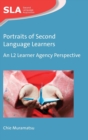 Portraits of Second Language Learners : An L2 Learner Agency Perspective - Book