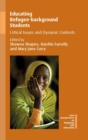 Educating Refugee-background Students : Critical Issues and Dynamic Contexts - Book