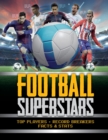 Football Superstars : Top players, record breakers, facts and stats - Book